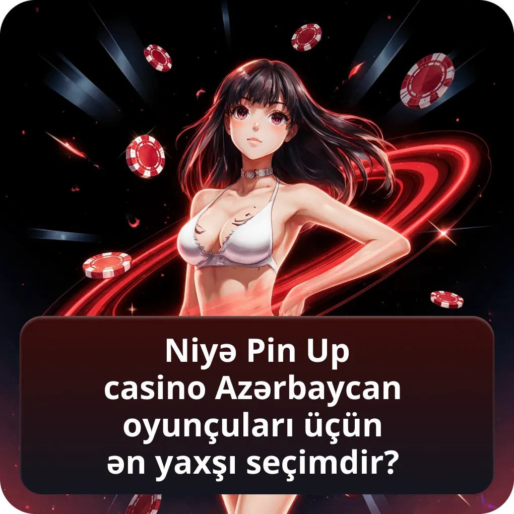 Niyə Pin Up casino azərbaycan oyunçuları üçün ən yaxşı seçimdir?