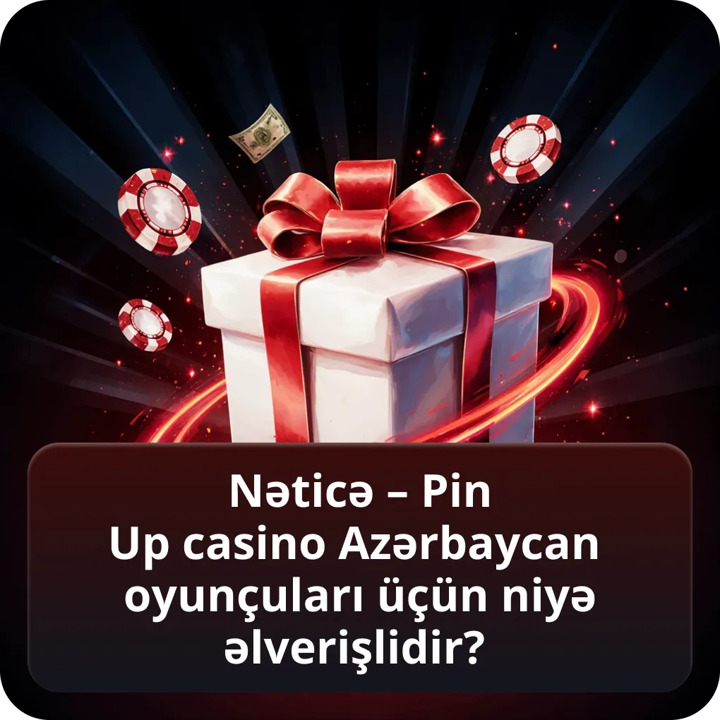 Nəticə – Pin Up casino azərbaycan oyunçuları üçün niyə əlverişlidir?